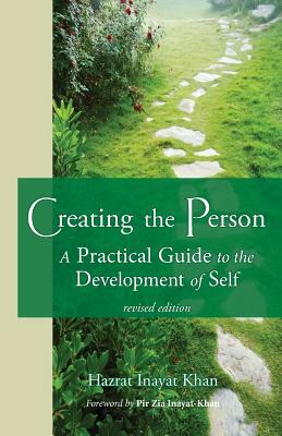 Creating the Person: A Practical Guide to the Development of Self by Hazrat Inayat Khan