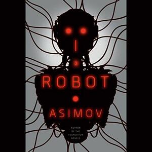 I, Robot by Isaac Asimov