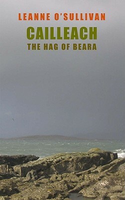 Cailleach: The Hag of Beara by Leanne O'Sullivan, Ellen Hinsey