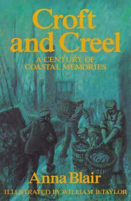 Croft and Creel: A Century of Coastal Memories by Anna Blair, William B. Taylor