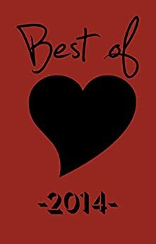 Best of Black Heart 2014: Celebrating 10 Years of Short Fiction, Poetry, Author Interviews & More Indie Literary Mayhem (Best of Black Heart Magazine) by Laura Roberts, Danielle White, M. Chastain Flournoy