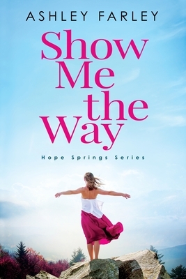 Show Me the Way by Ashley Farley