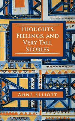Thoughts, Feelings, and Very Tall Stories by Anne Elliott