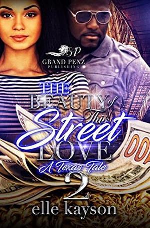 The Beauty of This Street Love 2: A Texas Tale by Elle Kayson