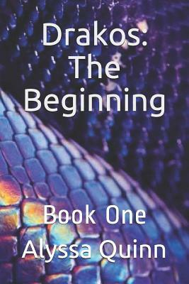 Drakos: The Beginning: Book One by Alyssa Quinn