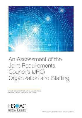 An Assessment of the Joint Requirements Council's (Jrc) Organization and Staffing by Michael Vasseur, Brandon Crosby, Dwayne M. Butler