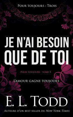 Je n'ai besoin que de toi by E.L. Todd