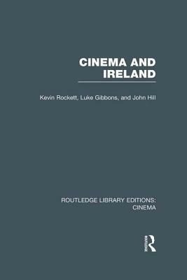 Cinema and Ireland by Kevin Rockett, Luke Gibbons, John Hill