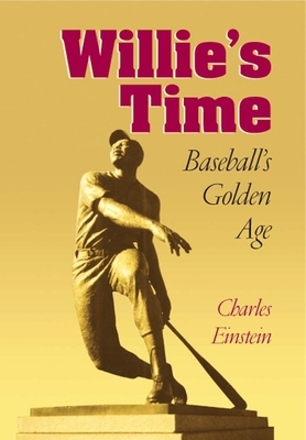 Willie's Time: Baseball's Golden Age by Charles Einstein