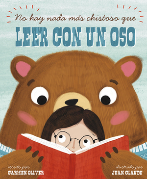 No Hay Nada Más Chistoso Que Leer Con un Oso = Bears Make the Best Reading Buddies by Carmen Oliver