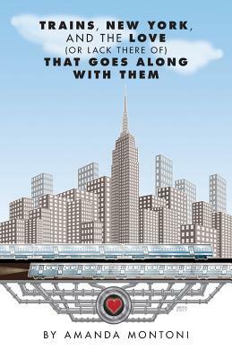 Trains, New York and the Love (or lack there of) That Goes Along With Them by Amanda Montoni