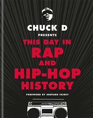 Chuck D Presents This Day in Rap and Hip-Hop History by Chuck D
