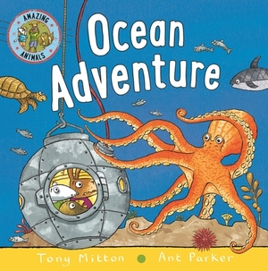 Amazing Animals: Ocean Adventure by Ant Parker, Tony Mitton