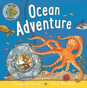 Amazing Animals: Ocean Adventure by Tony Mitton, Ant Parker