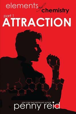 Attraction: Elements of Chemistry by Penny Reid