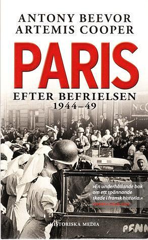 Paris: Efter Befrielsen 1944-1949 by Antony Beevor, Antony Beevor
