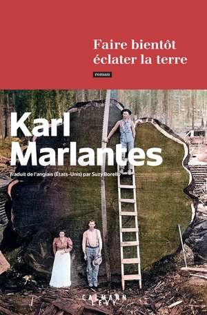 Faire bientôt éclater la terre by Karl Marlantes