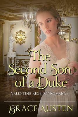 The Second Son of a Duke: Valentine Regency Romance by Grace Austen