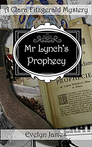 Mr Lynch's Prophecy: A Clara Fitzgerald Mystery by Evelyn James