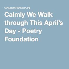 Calmly We Walk Through This April's Day by Delmore Schwartz