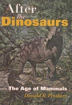 After the Dinosaurs: The Age of Mammals by Donald R. Prothero