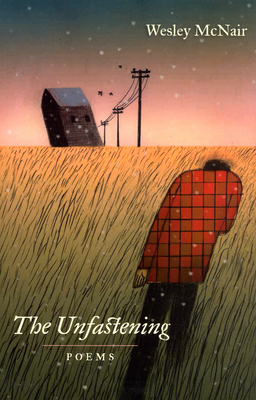 The Unfastening: Poems by Wesley McNair