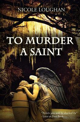 To Murder a Saint by Nicole Loughan