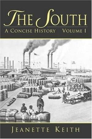 The South: A Concise History, Volume I by Jeanette Keith