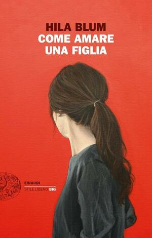 Come amare una figlia by Hila Blum