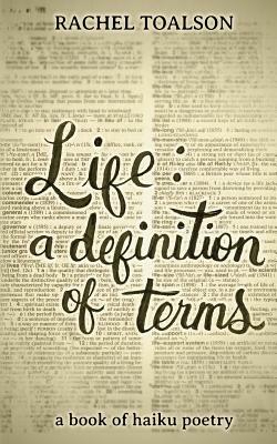 Life: a definition of terms by Rachel Toalson