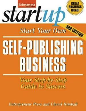 Start Your Own Self Publishing Business: Your Step-By-Step Guide to Success by Entrepreneur Press, Cheryl Kimball