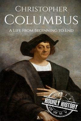 Christopher Columbus: A Life From Beginning to End by Hourly History