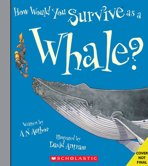 How Would You Survive as a Whale? by David Stewart, Scholastic, Inc