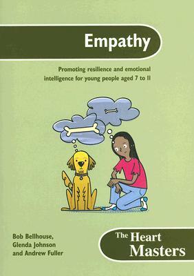 Empathy: Promoting Resilience and Emotional Intelligence for Students Aged 7 to 11 Years [With CDROM] by Glenda Johnston, Andrew Fuller, Bob Bellhouse