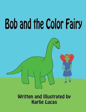 Bob and the Color Fairy by Karlie M. Lucas