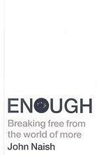 Enough: Breaking Free from the World of More by John Naish