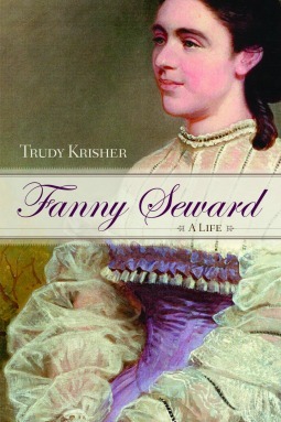 Fanny Seward: A Life by Trudy Krisher