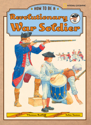 How to Be a Revolutionary War Soldier by Thomas Ratliff