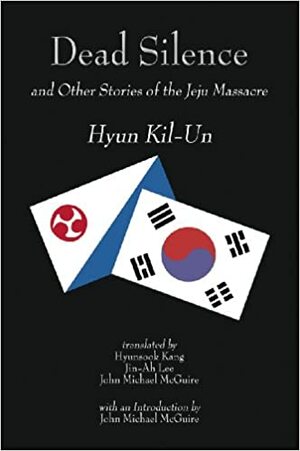 Dead Silence and Other Stories of the Jeju Massacre by Kil-un Hyon