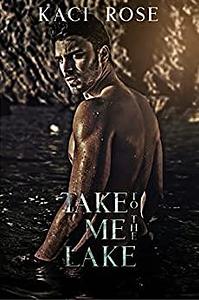 Take Me to the Lake by Kaci Rose, Kaci Rose