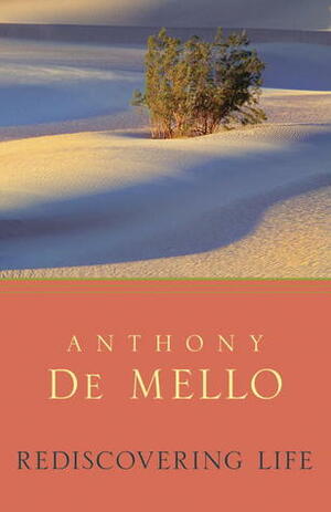 Rediscovering Life: Awaken to Reality by Anthony de Mello