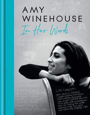 Amy Winehouse: In Her Words by Amy Winehouse
