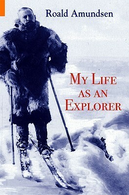 My Life as an Explorer by Roald Amundsen