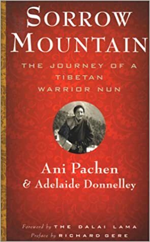 Sorrow Mountain: The Journey of a Tibetan Warrior Nun by Ani Pachen