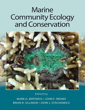 Marine Community Ecology and Conservation by Mark Bertness, John Bruno, Brian Silliman