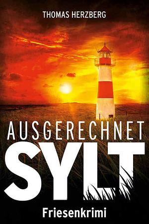Ausgerechnet Sylt: Friesenkrimi by Thomas Herzberg