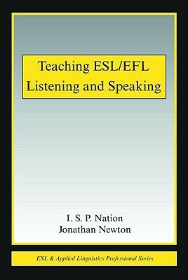 Teaching ESL/EFL Listening and Speaking by Jonathan Newton, I.S.P. Nation