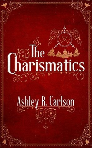 The Charismatics by Ashley R. Carlson
