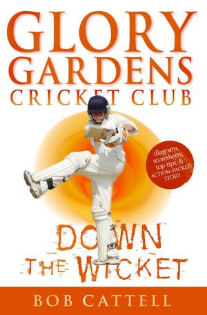 Down the Wicket: Glory Gardens, #7 by Bob Cattell