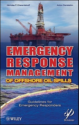 Emergency Response Management of Offshore Oil Spills: Guidelines for Emergency Responders by Nicholas P. Cheremisinoff, Anton Davletshin